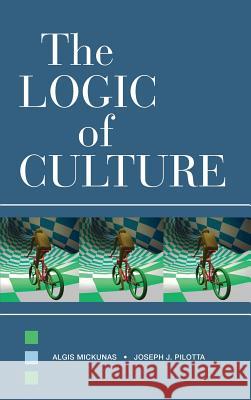 The Logic of Culture Algis Mickunas, Joseph J. Pilotta 9781612891422