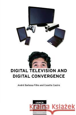 Digital Television and Digital Convergence André Barbosa Filho, Cosette Castro 9781612891477