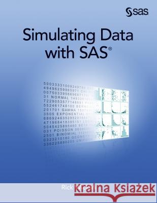 Simulating Data with SAS Rick, PhD Wicklin 9781612903323 SAS Institute