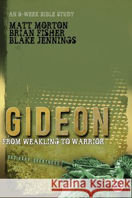 Gideon: From Weakling to Warrior Matt Morton 9781612911434 Th1nk Books