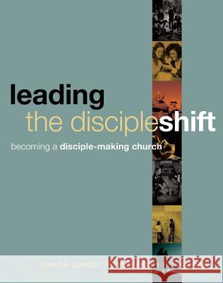 Leading the Discipleshift: Becoming a Disciple-Making Church Brandon Guindon Lance Wigton Luke Yetter 9781612914954 NavPress Publishing Group