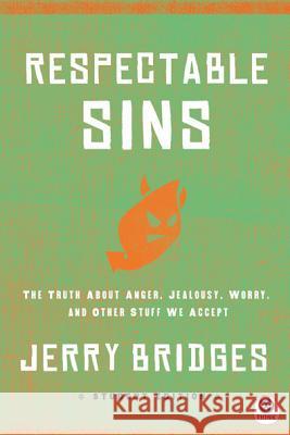 Respectable Sins Student Edition: The Truth about Anger, Jealousy, Worry, and Other Stuff We Accept Jerry Bridges 9781612914961