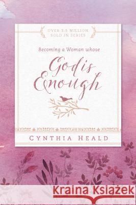 Becoming a Woman Whose God Is Enough Cynthia Heald 9781612916347 NavPress Publishing Group