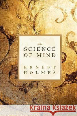 The Science of Mind Ernest Holmes 9781612930732