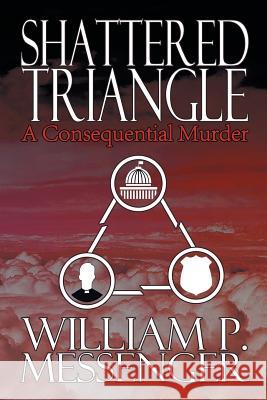 Shattered Triangle William P. Messenger 9781612963709 Black Rose Writing