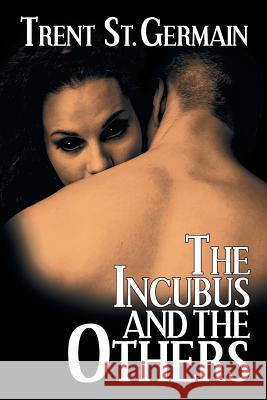 The Incubus and The Others Trent St Germain 9781612967356 Black Rose Writing