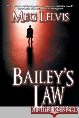 Bailey's Law: A Jack Bailey Novel Meg Lelvis 9781612967721 Black Rose Writing