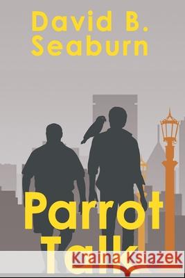 Parrot Talk David B Seaburn, PH.D. 9781612968551