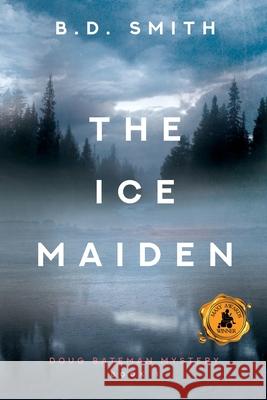 The Ice Maiden B. D. Smith 9781612968629 Black Rose Writing