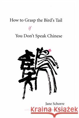 How to Grasp the Bird's Tail If You Don't Speak Chinese Margaret Chang Jane Schorre 9781613050262