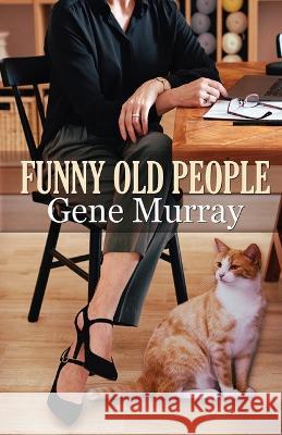 Funny Old People Gene Murray   9781613095003 Wings Epress, Inc.