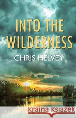 Into the Wilderness Chris Helvey 9781613095263
