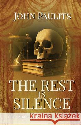 The Rest is Silence: The Shakespeare Murders, Vol. 1 John Paulits 9781613095362 Wings Epress, Inc.