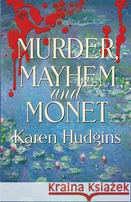 Murder, Mayhem and Monet Karen Hudgins 9781613095478