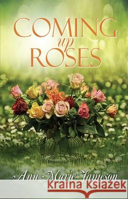 Coming Up Roses Ann Marie Jameson 9781613095683 Wings Epress, Inc.