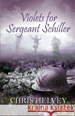 Violets for Sgt. Schiller Chris Helvey 9781613095706