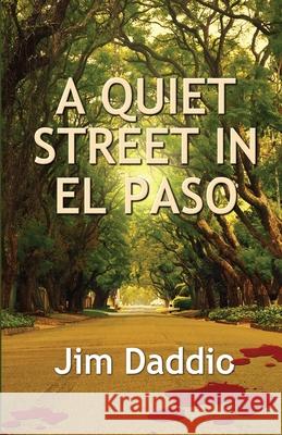 A Quiet Street in El Paso Jim Daddio 9781613095959 Wings Epress, Inc.