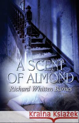 A Scent of Almond Richard Whitten Barnes 9781613097977