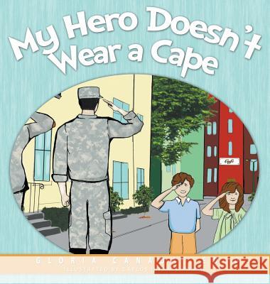 My Hero Doesn't Wear a Cape Gloria Canada, Carlos Infante Pompa 9781613142141 Innovo Publishing LLC