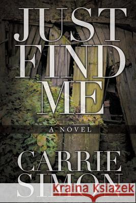 Just Find Me (A Novel) Simon, Carrie 9781613142738