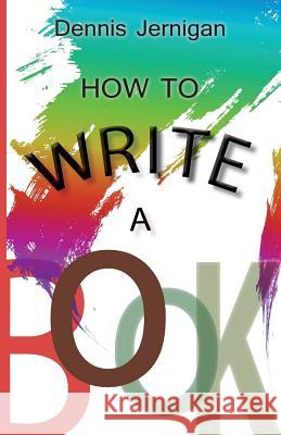 How to Write a Book Jernigan Dennis 9781613142998 Innovo Publishing LLC