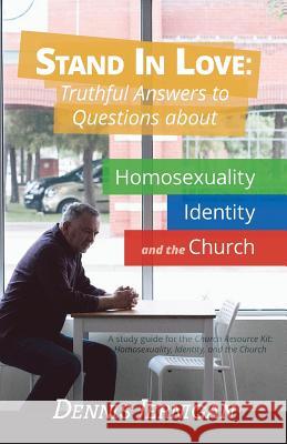 Stand In Love: Truthful Answers to Questions about Homosexuality, Identity, and the Church Dennis Jernigan 9781613143070