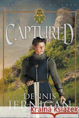 CAPTURED (Book 1 of The Chronicles of Bren Trilogy) Dennis Jernigan 9781613143100