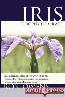 Iris Trophy of Grace Ron Owens, Iris Blue 9781613143421 Innovo Publishing LLC