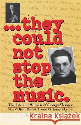 They Could Not Stop the Music: The Life and Witness of Georgy Slesarev Ron Owens 9781613143445