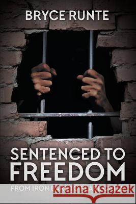Sentenced to Freedom: From Iron Bars to Pearl Gates Bryce Runte 9781613143650 Innovo Publishing LLC