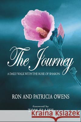 The Journey: A Daily Walk with the Rose of Sharon Ron Owens, Patricia Owens (University of Sussex), Tom Elliff 9781613143964 Innovo Publishing LLC