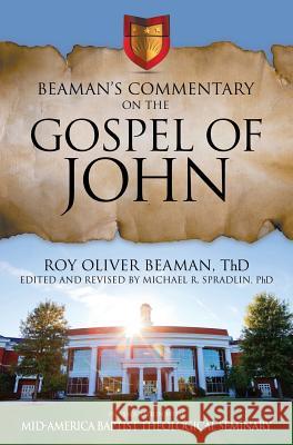 Beaman's Commentary on the Gospel of John Roy Oliver Beaman Michael R. Spradlin 9781613144107