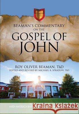 Beaman's Commentary on the Gospel of John Roy Oliver Beaman Michael R. Spradlin 9781613144114