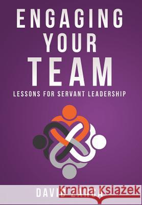 Engaging Your Team: Lessons for Servant Leadership David Zanca 9781613144336 Innovo Publishing LLC