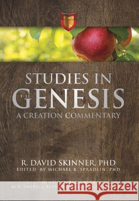 Studies in Genesis 1-11: A Creation Commentary R. David Skinner Michael R. Spradlin 9781613144503