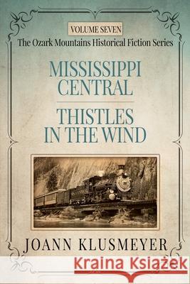 MISSISSIPPI CENTRAL and THISTLES IN THE WIND: An Anthology of Southern Historical Fiction Joann Klusmeyer 9781613147023 Innovo Publishing LLC