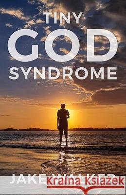 Tiny God Syndrome Jake Walker 9781613147467 Innovo Publishing LLC