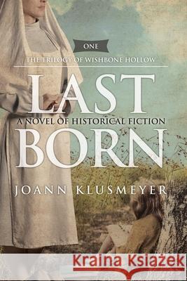 Last Born: A Novel of Historical Fiction Joann Klusmeyer 9781613147474 Innovo Publishing LLC