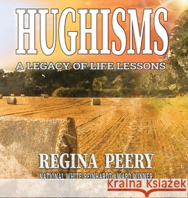 Hughisms: A Legacy of Life Lessons Regina Peery 9781613147726