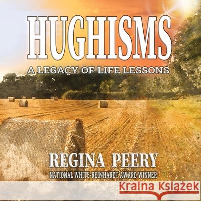 Hughisms: A Legacy of Life's Lessons Regina Peery 9781613147733 Innovo Publishing LLC