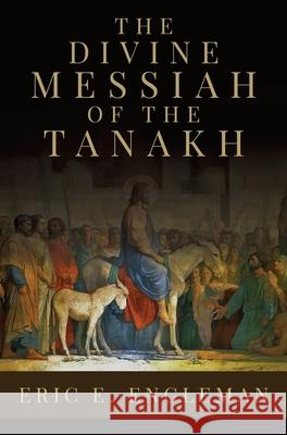 The Divine Messiah of the Tanakh Eric E. Engleman 9781613148105 Innovo Publishing LLC