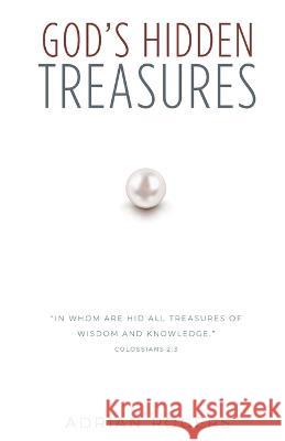 God's Hidden Treasures: All Wisdom and Knowledge Adrian Rogers 9781613148273 Innovo Publishing LLC