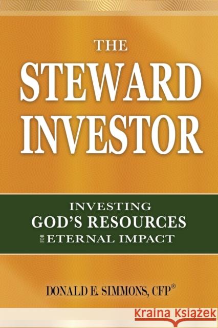 The Steward Investor: Investing God's Resources for Eternal Impact Simmons, Donald E. 9781613148440 Innovo Publishing LLC