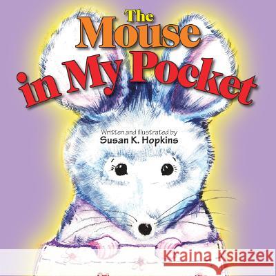 The Mouse in My Pocket Susan K. Hopkins 9781613150443 Crosshouse Publishing