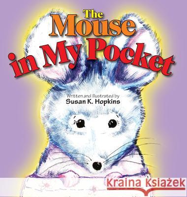 The Mouse in My Pocket Susan K. Hopkins 9781613150450 Crosshouse Publishing
