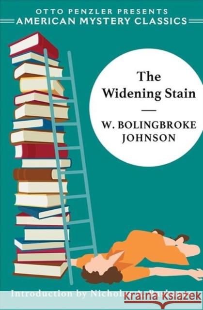 The Widening Stain W. Bolingbroke Johnson Nicolas A. Basbanes 9781613161692 American Mystery Classics