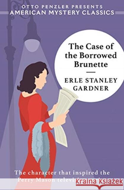 The Case of the Borrowed Brunette: A Perry Mason Mystery Erle Stanley Gardner Otto Penzler 9781613162484 American Mystery Classics