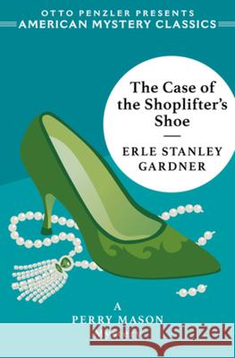 The Case of the Shoplifter's Shoe Erle Stanley Gardner 9781613162859 Penzler Publishers
