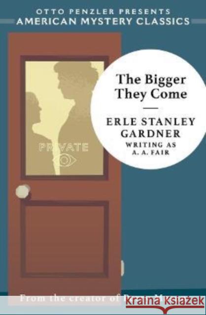 The Bigger They Come: A Cool and Lam Mystery Erle Stanley Gardner Otto Penzler 9781613163573 American Mystery Classics