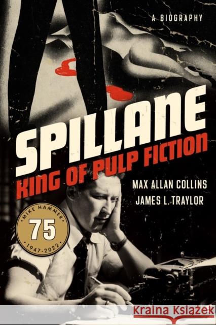 Spillane: King of Pulp Fiction James L. Traylor 9781613163795